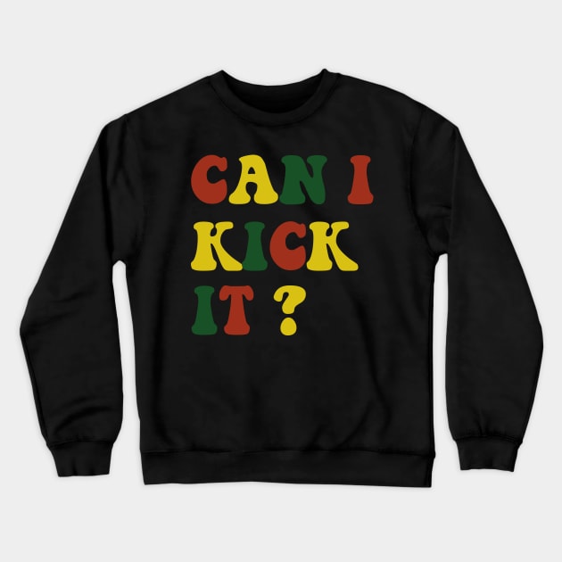 can I Kick It Crewneck Sweatshirt by  Funny .designs123